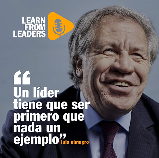 “Un líder tiene que ser primero que nada un ejemplo”, Luis Almagro