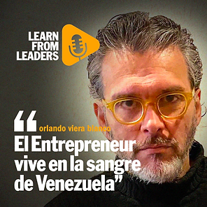 “El Entrepreneur vive en la sangre de Venezuela”, Orlando Viera Blanco