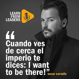 “Cuando ves de cerca el imperio te dices: I want to be there!”, Oscar Carvallo