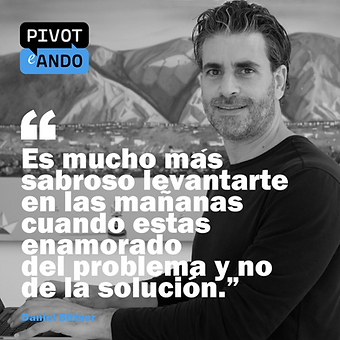 “Es mucho más sabroso levantarte en las mañanas cuando estás enamorado del problema y no de la solución”, Daniel Bittner