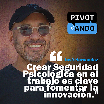 “Crear seguridad psicológica en el trabajo es clave para fomentar la innovación”, Jose Hernandez