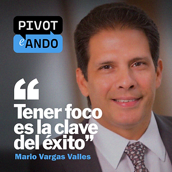 “Tener foco es la clave del éxito”, Mario Vargas Valles